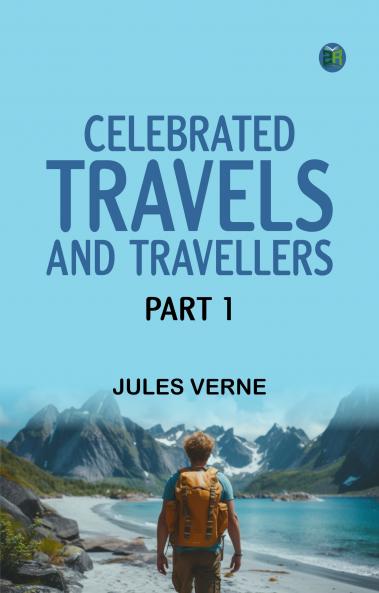 Celebrated Travels and Travellers Part 1