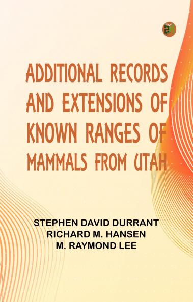 Additional Records and Extensions of Known Ranges of Mammals from Utah