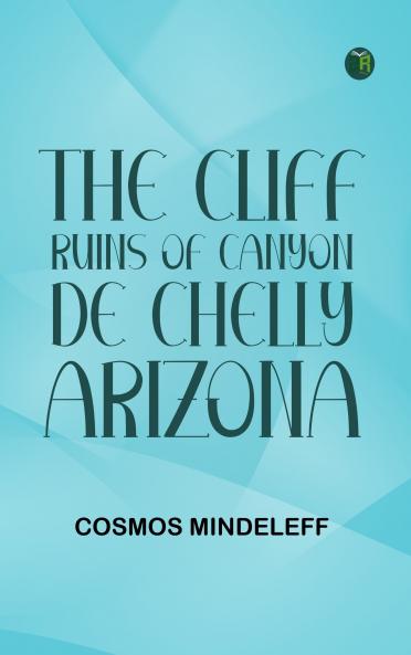 The Cliff Ruins of Canyon de Chelly Arizona