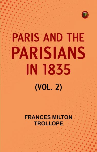 Paris and the Parisians in 1835 (Vol. 2)