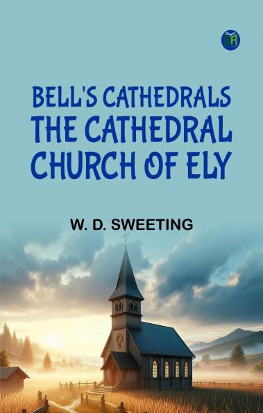 Bell's Cathedrals: The Cathedral Church of Ely