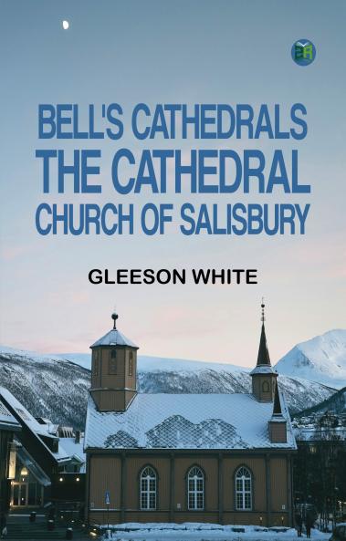 Bell's Cathedrals: The Cathedral Church of Salisbury
