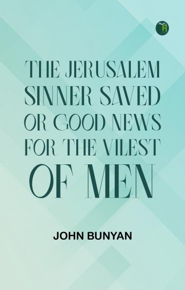 The Jerusalem Sinner Saved; or Good News for the Vilest of Men