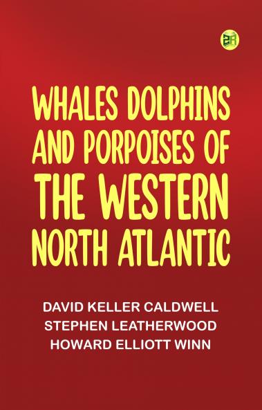Whales Dolphins and Porpoises of the Western North Atlantic