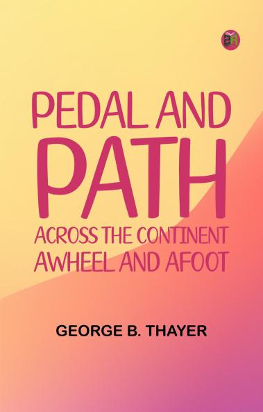 Pedal and Path: Across the Continent Awheel and Afoot