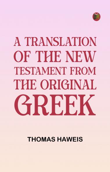 A Translation of the New Testament from the original Greek