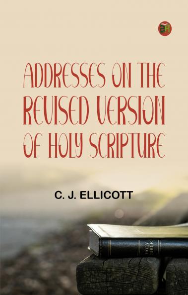 Addresses on the Revised Version of Holy Scripture