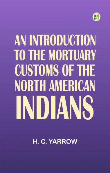 An Introduction to the mortuary customs of the North American Indians