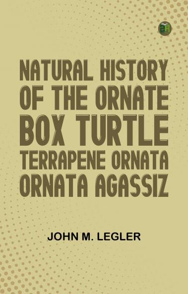Natural History of the Ornate Box Turtle Terrapene ornata ornata Agassiz