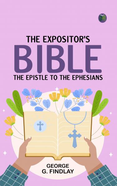 The Expositor's Bible: The Epistle to the Ephesians