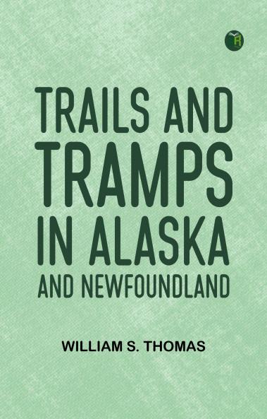 Trails and Tramps in Alaska and Newfoundland