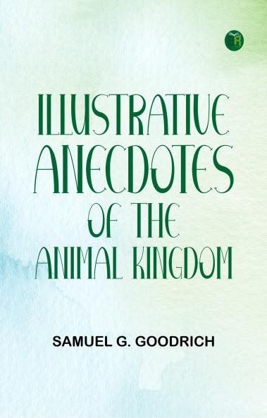 Illustrative Anecdotes of the Animal Kingdom