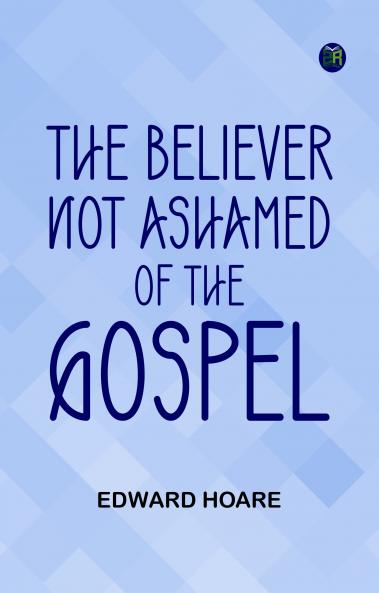 The Believer Not Ashamed of the Gospel
