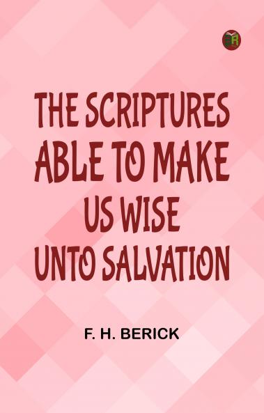 The Scriptures Able to Make Us Wise Unto Salvation