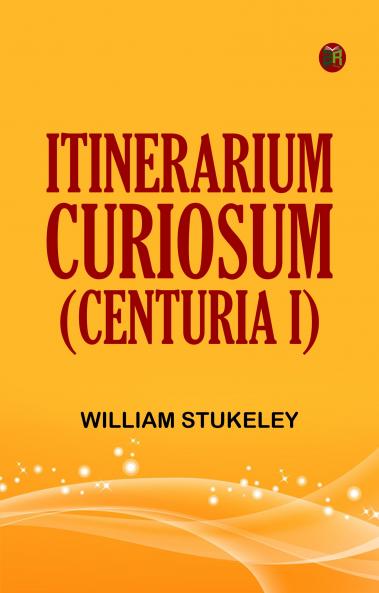 Itinerarium Curiosum (Centuria I)