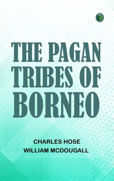 The Pagan Tribes of Borneo
