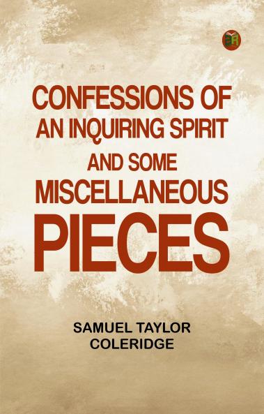 Confessions of an Inquiring Spirit and Some Miscellaneous Pieces
