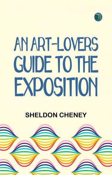 An Art-Lovers Guide to the Exposition