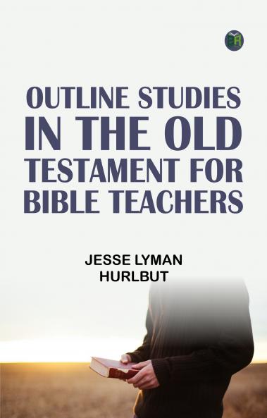 Outline Studies in the Old Testament for Bible Teachers