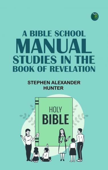 A Bible School Manual: Studies in the Book of Revelation