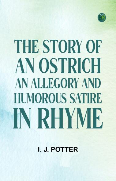 The Story of an Ostrich: An Allegory and Humorous Satire in Rhyme