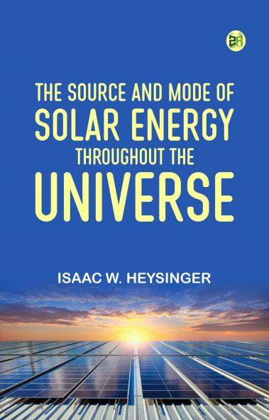 The Source and Mode of Solar Energy Throughout the Universe