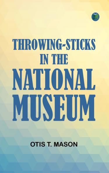 THROWING-STICKS IN THE NATIONAL MUSEUM.