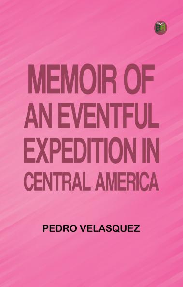 Memoir of an Eventful Expedition in Central America