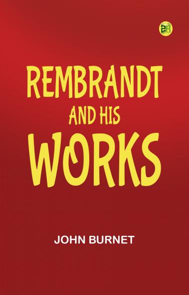 Rembrandt and His Works