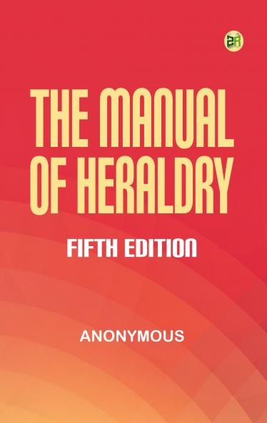 The Manual of Heraldry; Fifth Edition