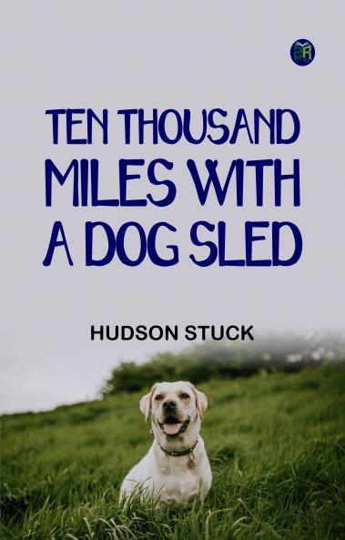 Ten Thousand Miles with a Dog Sled