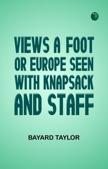 Views A-foot; Or Europe Seen with Knapsack and Staff