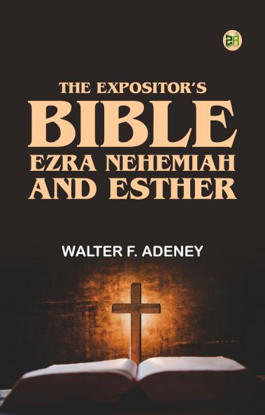 The Expositor's Bible: Ezra Nehemiah and Esther