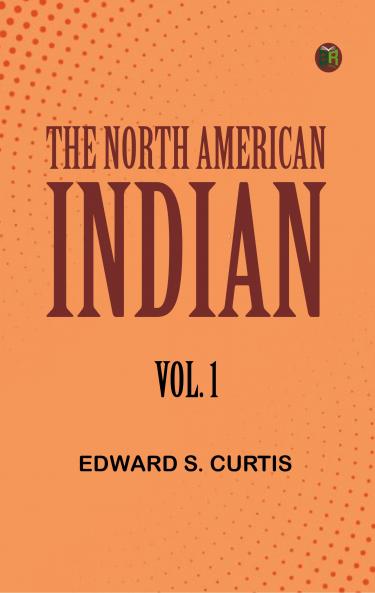The North American Indian Vol. 1