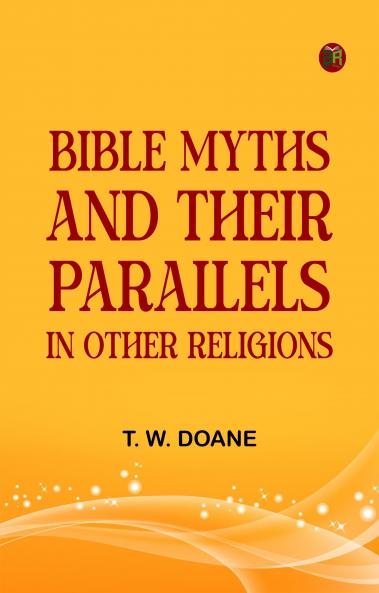 Bible Myths and their Parallels in other Religions