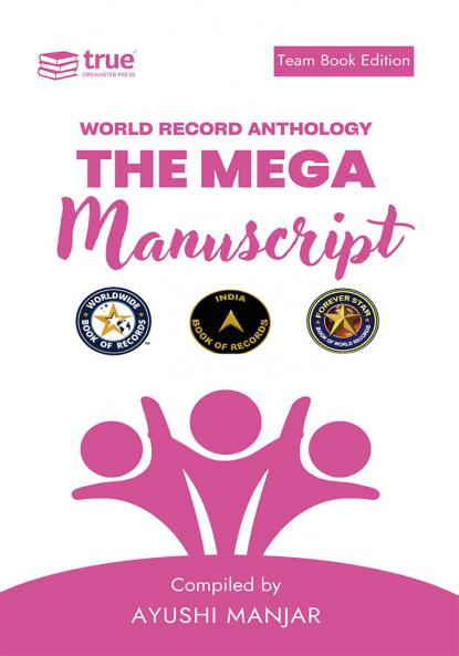 The Mega Manuscript (Team Edition- Ayushi)- World Record Anthology