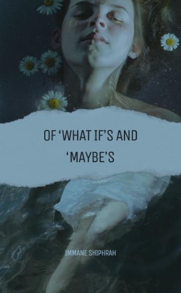Of 'What if's and 'Maybe's