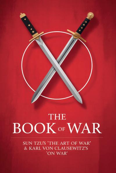 The Book of War: SunTzu's The Art of War & Karl Von Clausewitz's On War