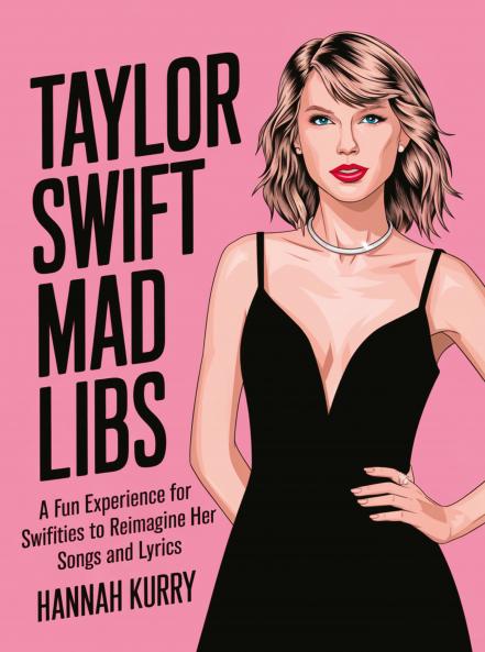 Taylor Swift Mad Libs: A fun experience for Swifties to Reimagine her Songs and Lyrics