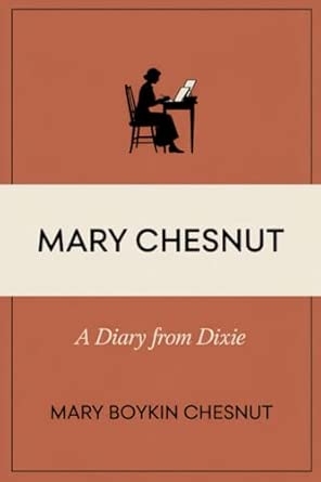 Mary Chesnut: A Diary From Dixie