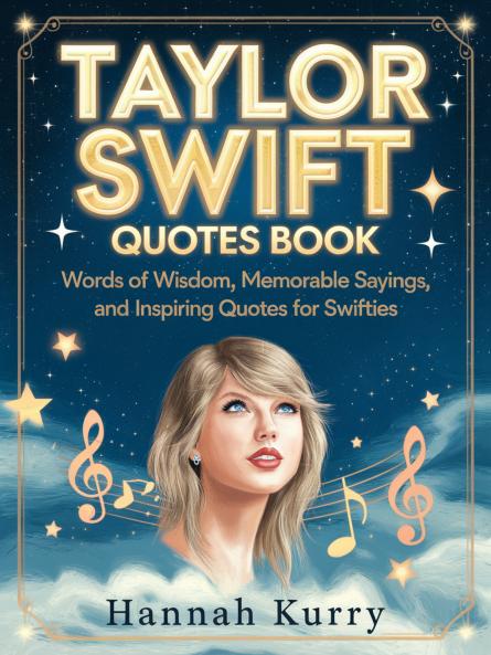 Taylor Swift Quotes Book: Words of Wisdom Memorable Sayings and Inspiring Quotes for Swifties
