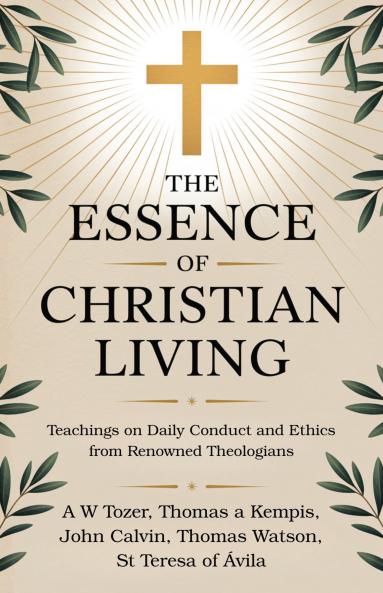 The Essence of Christian Living: Teachings on Daily Conduct and Ethics from Renowned Theologians