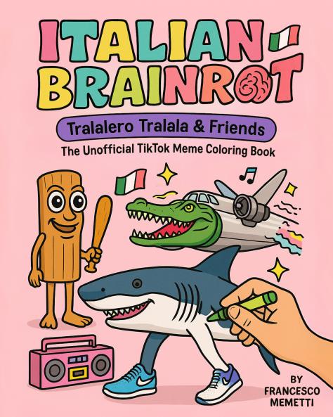 Italian Brainrot: Tralalero Tralala & Friends - The Unofficial TikTok Meme Coloring Book