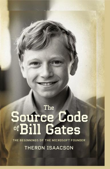 The Source Code of Bill Gates: The Beginnings of the Microsoft Founder | Iconic Books from Iconic Entrepreneurs (2025 Memoir New Best-Selling Biography)
