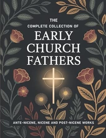 The Complete Collection of Early Church Fathers: Ante-Nicene Nicene and Post-Nicene Works (Grapevine Press)