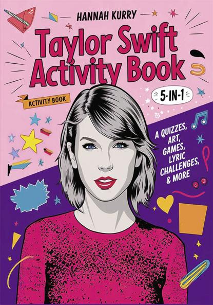 Taylor Swift Activity Book 5-in-1: A Swiftie Extravaganza with Quizzes Games Art Lyric Challenges & More for Ultimate Fans! - Gift Idea for Kids Adults with Fun Facts and More!