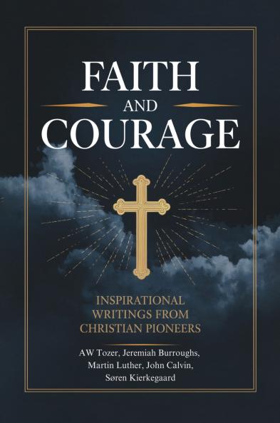 Faith and Courage: Inspirational Writings from Christian Pioneers