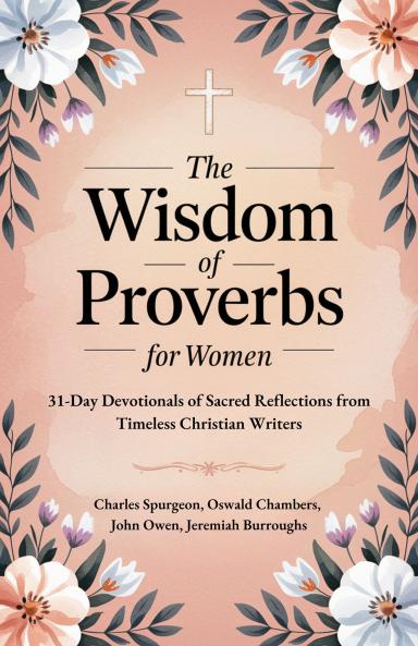 The Wisdom of Proverbs for Women: 31-Day Devotionals of Sacred Reflections from Timeless Christian Writers