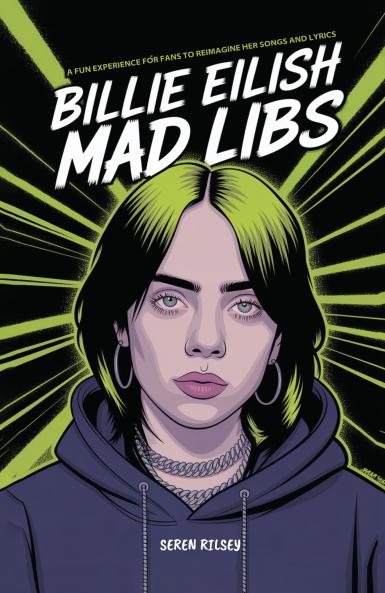Billie Eilish Mad Libs: A Fun Experience for Fans to Reimagine Her Songs and Lyrics – Fun Fill-in-the-Blank Word Game for Kids Teens & Adults (Ages 8-10 10-12 12-14)