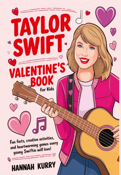 Taylor Swift Valentine's Day Book for Kids: Fun Facts Creative Activities and Heartwarming Games Every Young Swiftie Will Love!